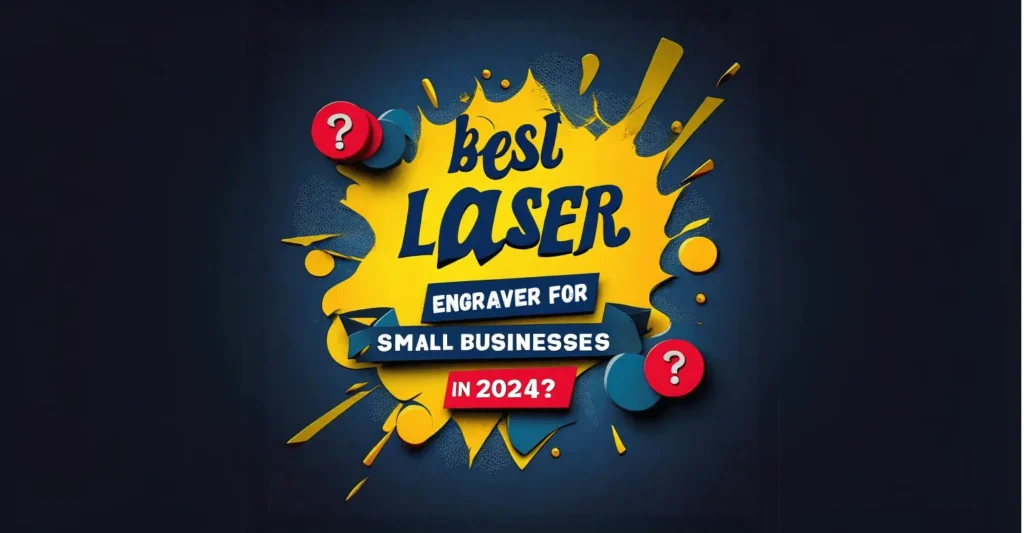 Read more about the article Discover the Best Laser Engraver for Small Business in 2024